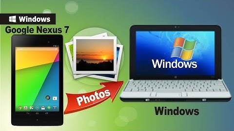 [Backup Nexus 7 Photos]: How to Transfer Photos from Google Nexus 7 to Computer