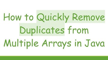 How to Quickly Remove Duplicates from Multiple Arrays in Java
