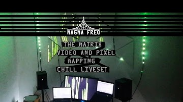 MAGMA FREQ THE MATRIX PIXEL AND VIDEO MAPPING CHILL  MINI LIVESET
