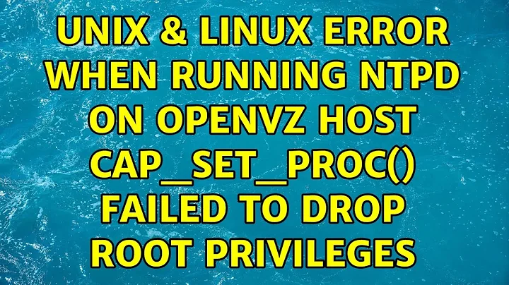 Error when running ntpd on openVZ host: cap_set_proc() failed to drop root privileges: