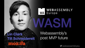 The future of Webassembly (Lin Clark, Till Schneidereit, Mozilla)