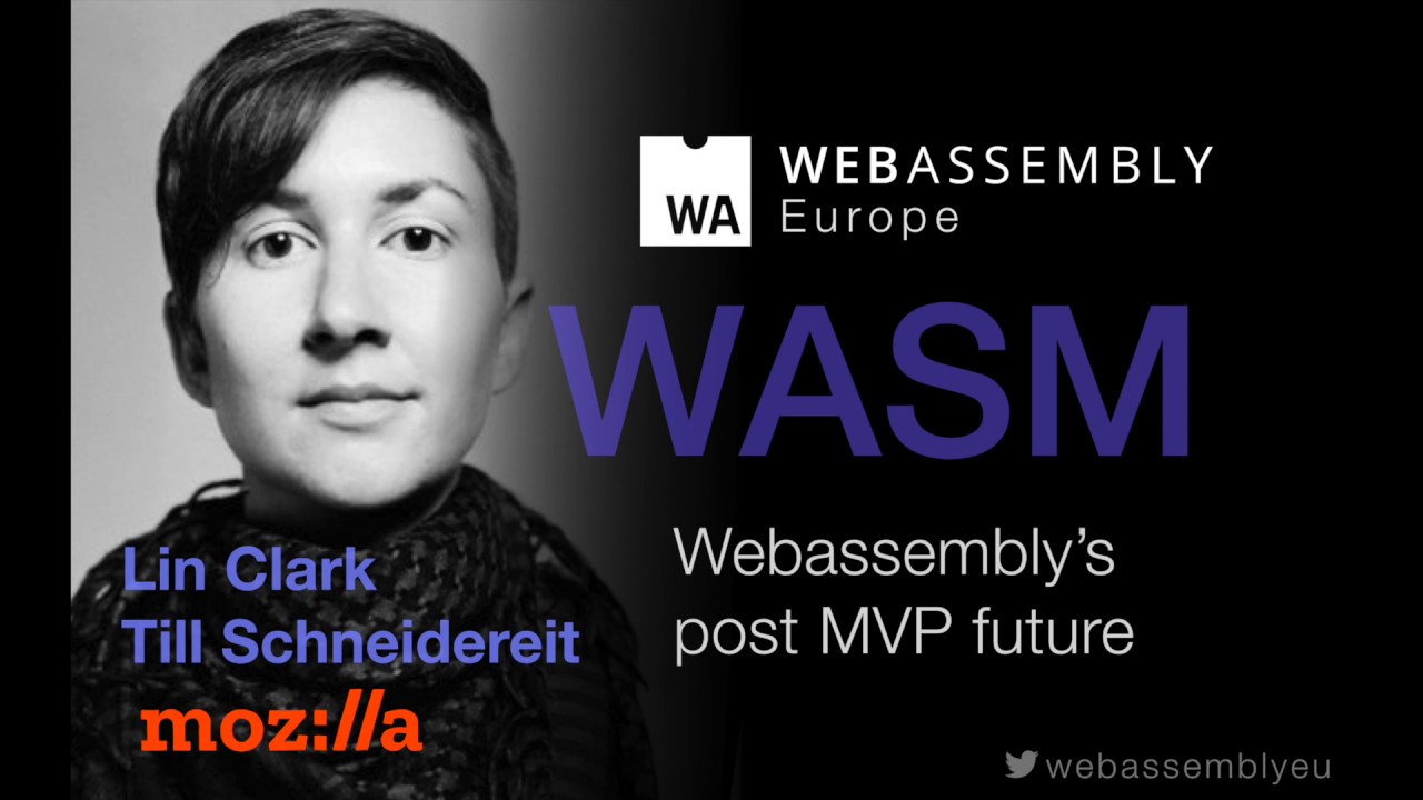 The future of Webassembly (Lin Clark, Till Schneidereit, Mozilla)