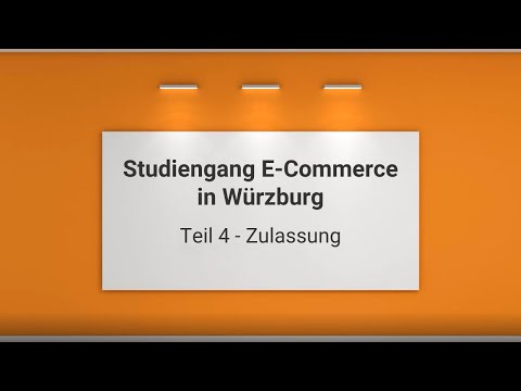 Vorstellung Teil 4: Zulassung Bachelor-Studiengang E-Commerce, Hochschule Würzburg-Schweinfurt
