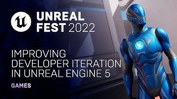 Improving Developer Iteration in Unreal Engine 5 | Unreal Fest 2022