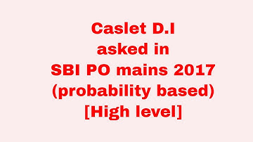 Caslet D.I asked in SBI PO mains 2017(probability based)