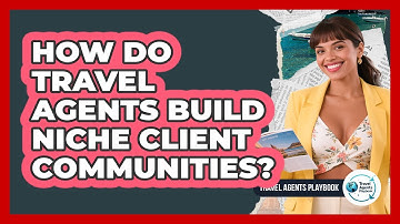 How Do Travel Agents Build Niche Client Communities?
