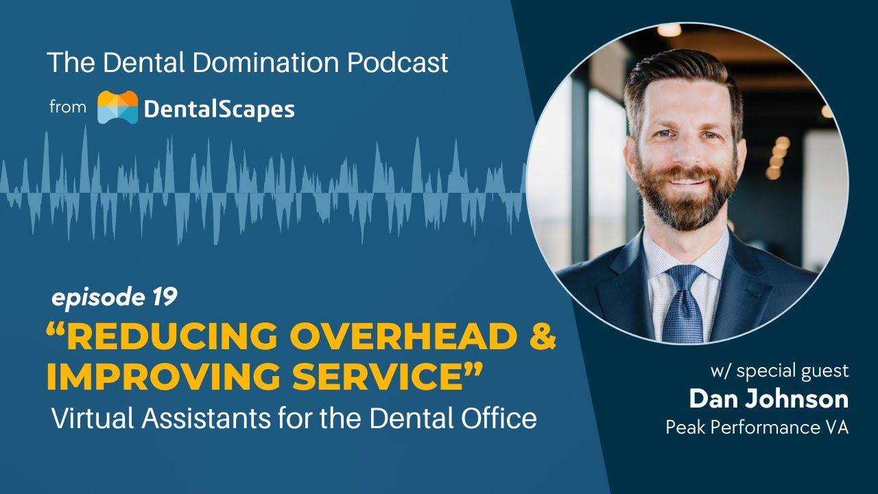 "Reducing Overhead & Improving Service" Virtual Assistants for the Dental Office (feat. Dan Johnson)