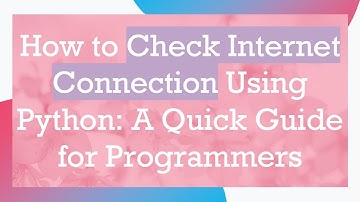 How to Check Internet Connection Using Python: A Quick Guide for Programmers