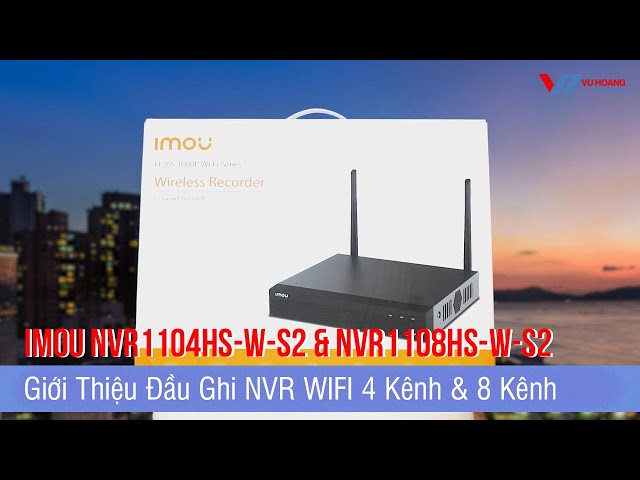 Video Giới Thiệu Đầu Ghi NVR WIFI IMOU NVR1104HS-W-S2 & NVR1108HS-W-S2 | VuhoangtelecomChannel