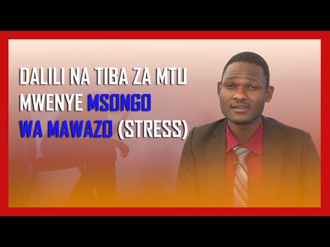 DALILI NA TIBA ZA MTU MWENYE MSONGO WA MAWAZO (STRESS)