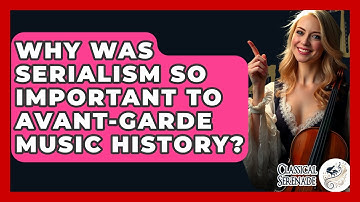 Why Was Serialism So Important To Avant-garde Music History? - Classical Serenade