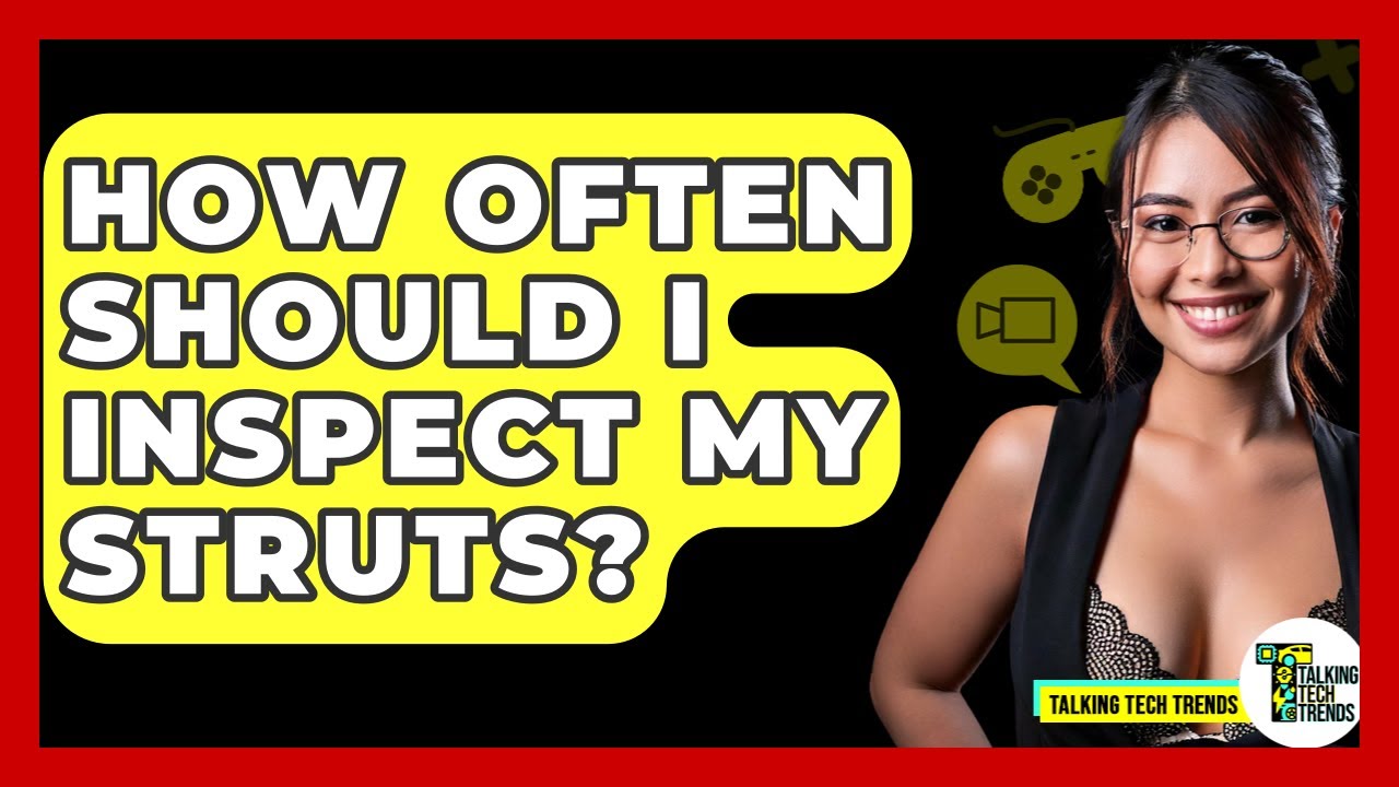 How Often Should I Inspect My Struts? - Talking Tech Trends