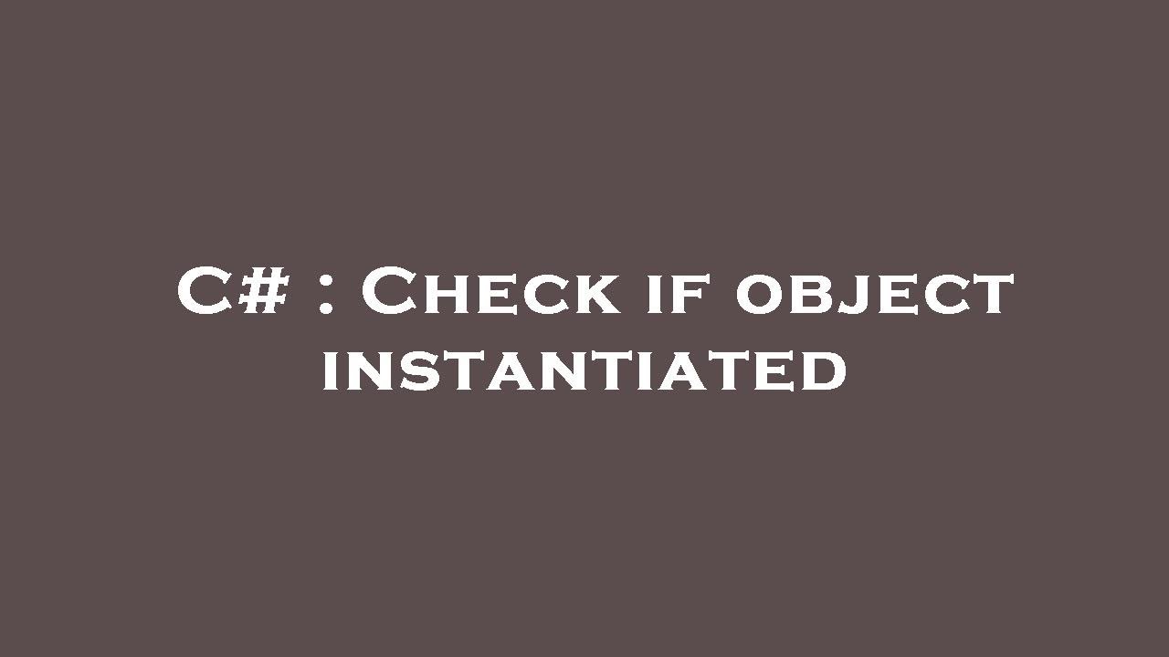 C Check If Object Instantiated YouTube c-check-if-object-instantiated-youtube