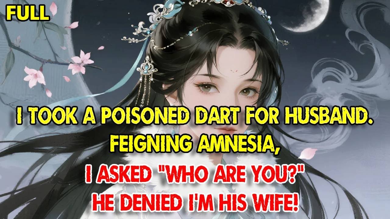 I took a poisoned dart for husband. Feigning amnesia, I asked 