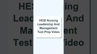 Tutor Verified HESI Nursing Leadership And Management Test Prep Video (Already Graded A+)