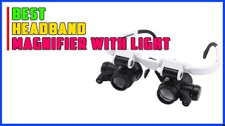 TOP 5 Best Headband Magnifier With Light 2025 | Best Headband Magnifiers