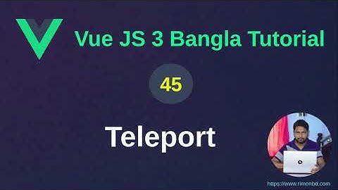 Vue.js 3 Bangla Tutorial: 45. Teleport Component