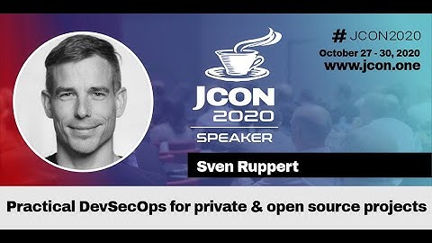 Practical DevSecOps for private and open source projects - Sven Ruppert (EN) | JCON 2020