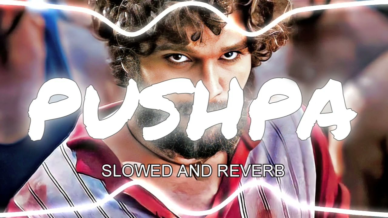 PUSHPA -( SLOWED AND REVERB ) __Subodh su2 __