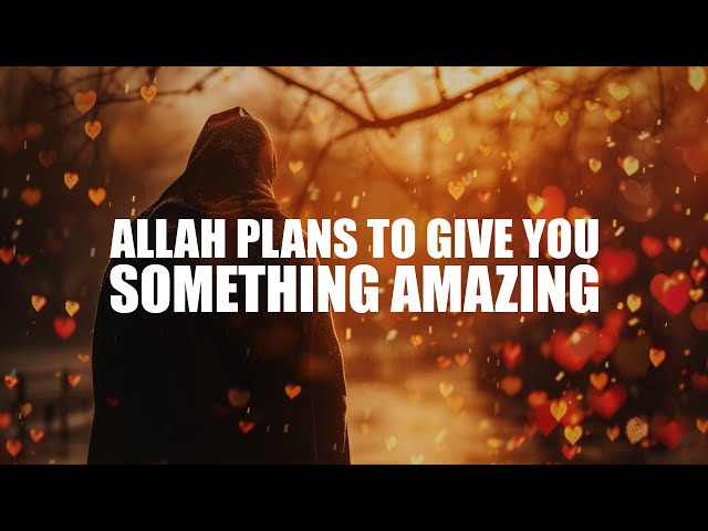 WHEN ALLAH PLANS TO GIVE YOU SOMETHING AMAZING class=