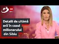 Detalii de ultim or n cazul milionarului din sibiu