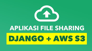 Membuat Website File Sharing dengan Django dan Amazon S3 (Lengkap)