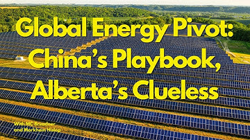 Global Energy Pivot: China’s Playbook, Alberta’s Clueless