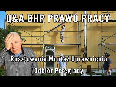 Q&A: BHP Prawo Pracy- Rusztowania- Montaż, Uprawnienia, Odbiór, Przegląd