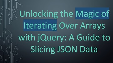 Unlocking the Magic of Iterating Over Arrays with jQuery: A Guide to Slicing JSON Data