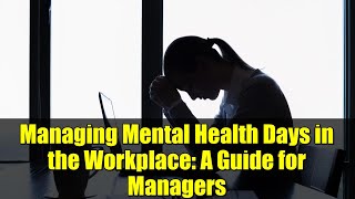 Managing Mental Health Days in the Workplace: A Guide for Managers
