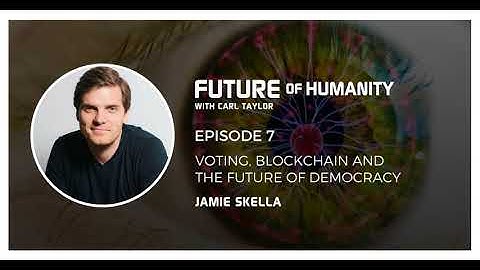 Voting, Blockchain and The Future of Democracy with Jamie Skella - Episode 7