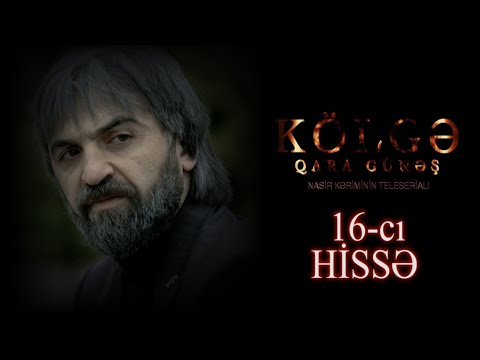 Kolge Qara Gunes 16 cı hissə