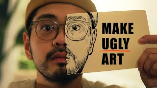 Why you need ugly art to be great