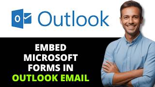 How to Embed Microsoft Forms in Outlook Email 2026 (UPDATED)