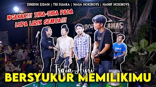 BERSYUKUR MEMILIKIMU - ISQIA HIJRI ( LIVE NGAMEN) ZINIDIN ZIDAN, TRI SUAKA, NASA, HANIF HOKIBOYS