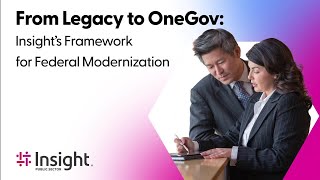 From Legacy to OneGov: Insight's Framework for Federal Modernization