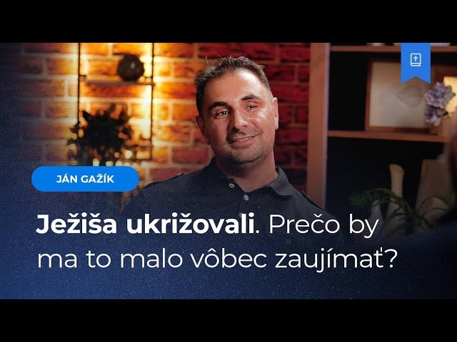 Prečo by ma malo zaujímať ukrižovanie Ježiša? - Ján Gažík