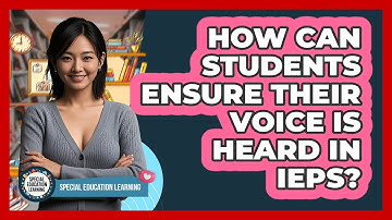 How Can Students Ensure Their Voice Is Heard In IEPs? - Special Education Learning