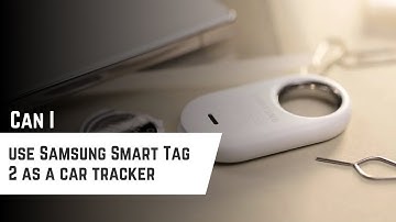 Can I use Samsung Smart Tag 2 as a car tracker (Is it possible)