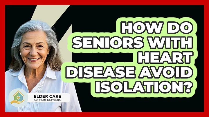 How Do Seniors With Heart Disease Avoid Isolation? - Elder Care Support Network