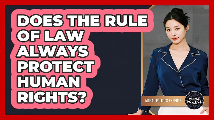 Does The Rule Of Law Always Protect Human Rights? - Moral Politics Experts