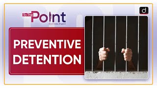 Preventive Detention: Fundamental Rights | To The Point | Drishti IAS English