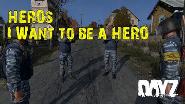 DayZ Standalone HEROs - I Want to be a HERO