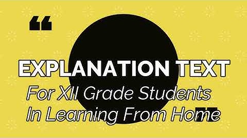 VIDEO PEMBELAJARAN EXPLANATION TEXT KELAS XII