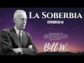 La Soberbia / ¿Que es la soberbia? / Bill W.