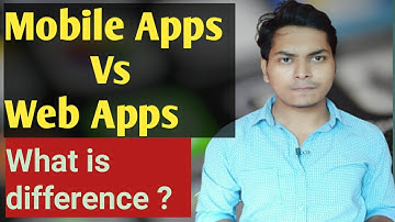 Mobile Apps vs Web Apps || What is difference between Mobile apps and Web apps