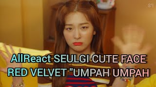 All Youtubers Reaction CUTE FACE SEULGI at Red Velvet 레드벨벳 &#39;음파음파 (Umpah Umpah)&#39; MV.