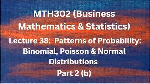 MTH302(Business Mathematics & Statistics) Lecture 38 (Probability, Binomial Distributions)-Part 2(b)