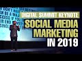 Digital Summit Keynote: Social Media Marketing in 2019