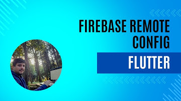 Flutter - Firebase Remote Config nedir ve nasıl kullanılır?
